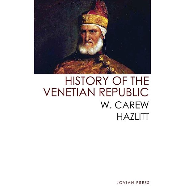 History of the Venetian Republic, W. Carew Hazlitt