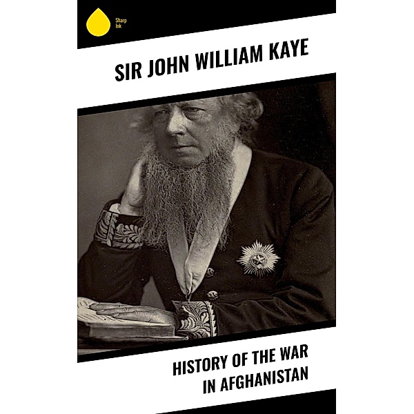 History of the War in Afghanistan, John William Kaye