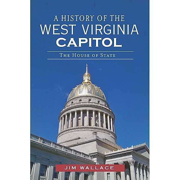 History of the West Virginia Capitol: The House of State, Jim Wallace