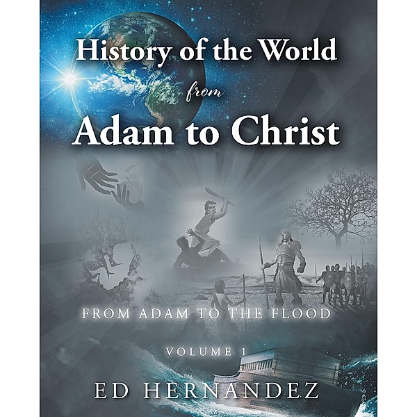 History of the World from Adam to Christ, Ed Hernandez