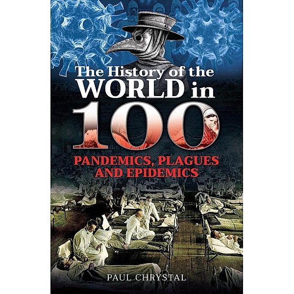 History of the World in 100 Pandemics, Plagues and Epidemics, Chrystal Paul Chrystal