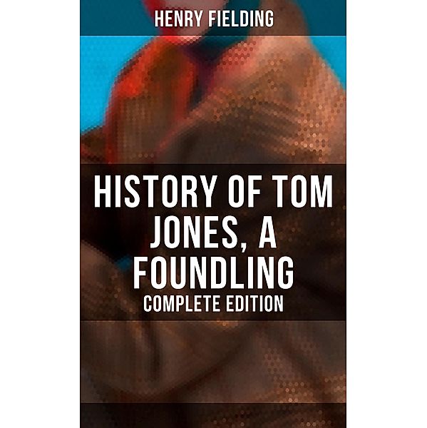 History of Tom Jones, a Foundling (Complete Edition), Henry Fielding