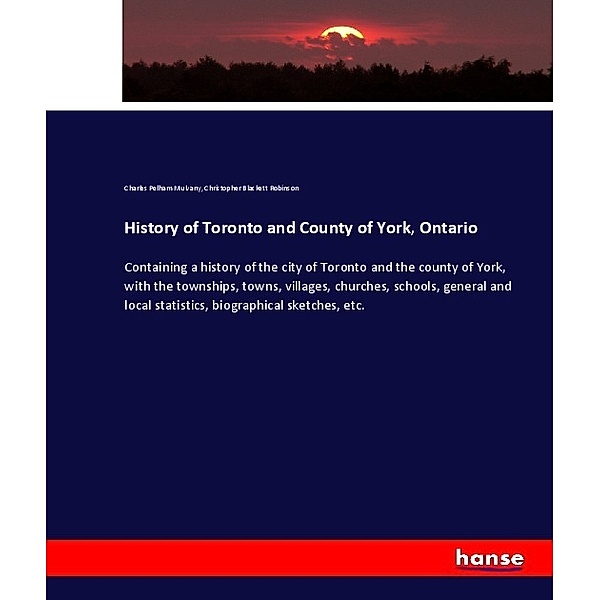 History of Toronto and County of York, Ontario, Charles Pelham Mulvany, Christopher Blackett Robinson