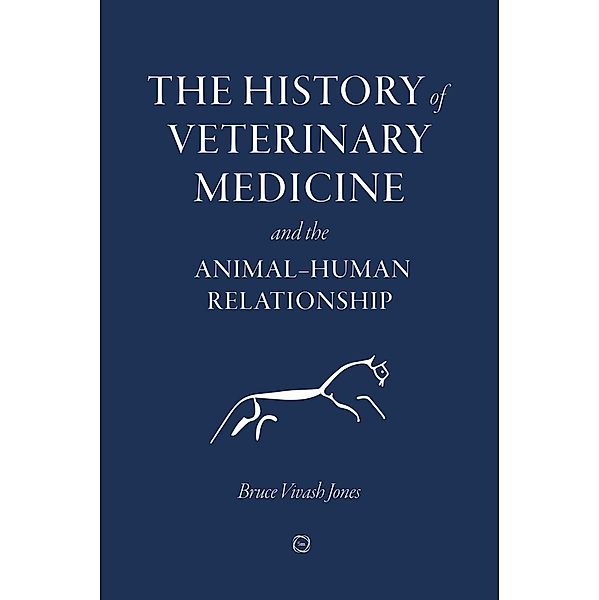 History of Veterinary Medicine and the Animal-Human Relationship, Bruce Vivash Jones