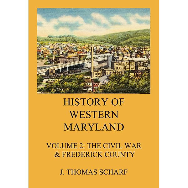 History of Western Maryland / History of Western Maryland Bd.2, J. Thomas Scharf