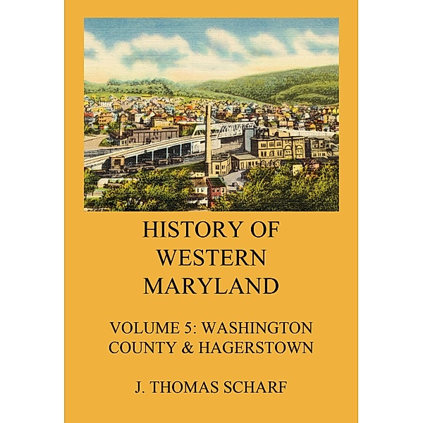 History of Western Maryland / History of Western Maryland Bd.5, J. Thomas Scharf