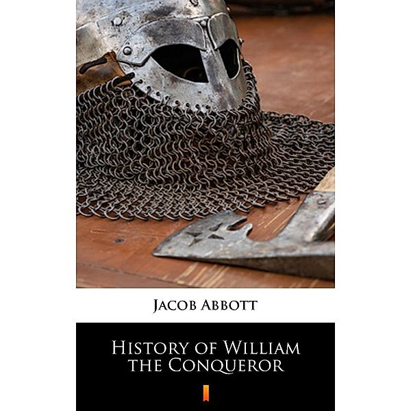 History of William the Conqueror, Jacob Abbott