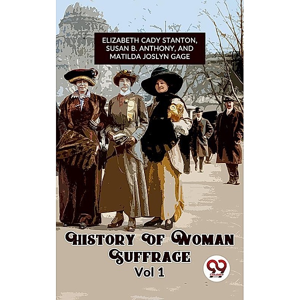 History Of Woman Suffrage Vol 1, And Matilda Joslyn Gage Ed. Elizabeth Cady Stanton Susan B. Anthony