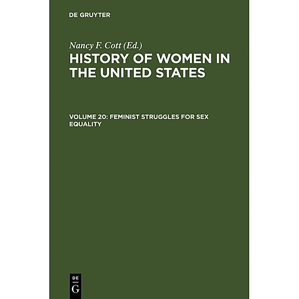 History of Women in the United States / Volume 20 / Feminist Struggles for Sex Equality, Feminist Struggles for Sex Equality