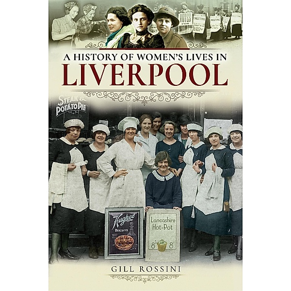 History of Women's Lives in Liverpool / Pen and Sword History, Rossini Gill Rossini