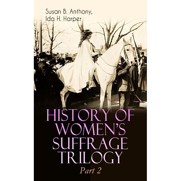HISTORY OF WOMEN'S SUFFRAGE Trilogy - Part 2, Susan B. Anthony, Ida H. Harper