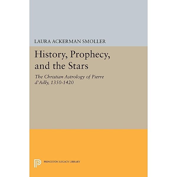 History, Prophecy, and the Stars / Princeton Legacy Library, Laura Ackerman Smoller