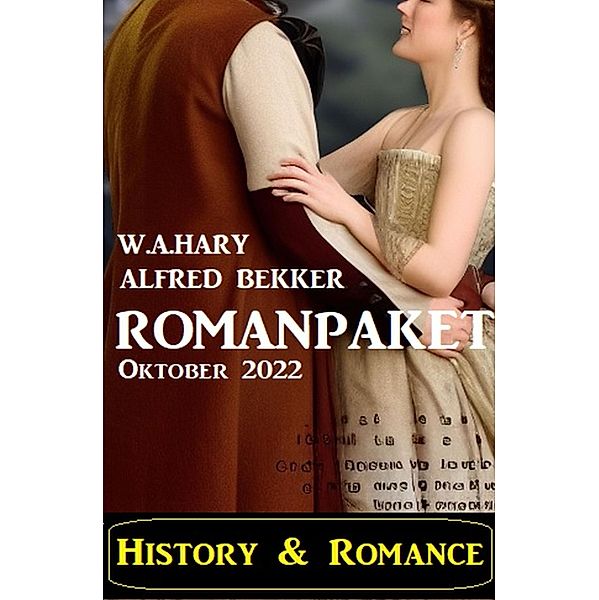 History & Romance Romanpaket Oktober 2022, Alfred Bekker, W. A. Hary