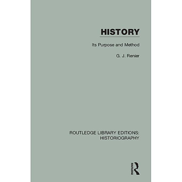 History / Routledge Library Editions: Historiography, G. J. Renier