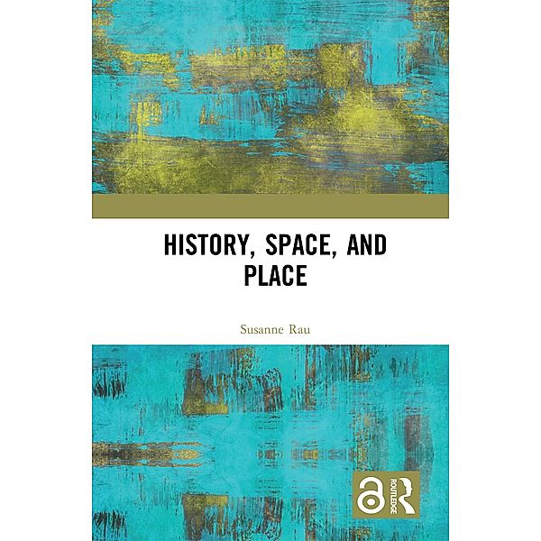 History, Space and Place, Susanne Rau