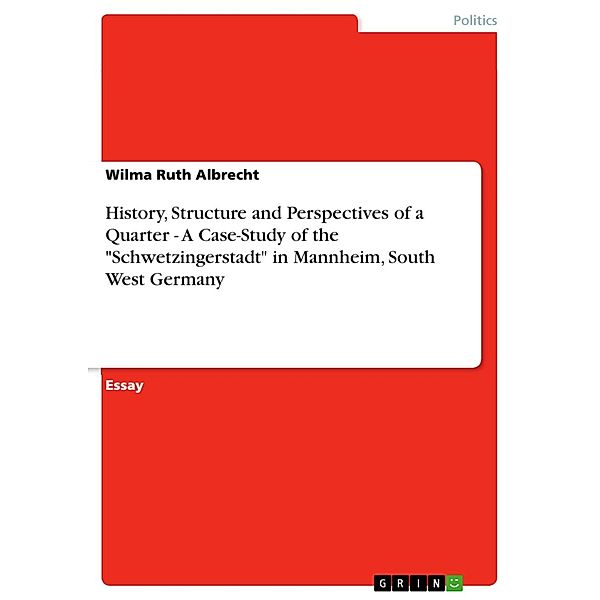 History, Structure and Perspectives of a Quarter - A Case-Study of the Schwetzingerstadt in Mannheim, South West Germany, Wilma Ruth Albrecht