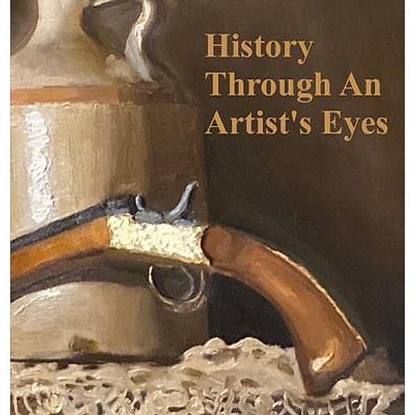History Through an Artist's Eyes, Md Dyson, Cori Dyson MD