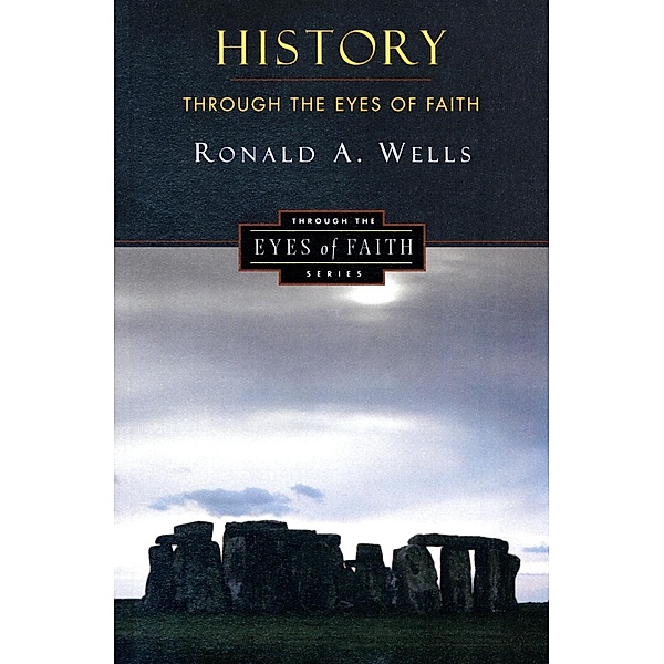 History Through the Eyes of Faith, Ronald A. Wells