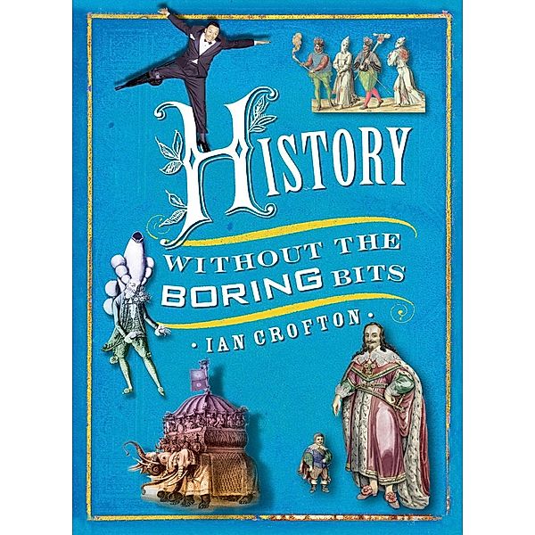 History without the Boring Bits, Ian Crofton