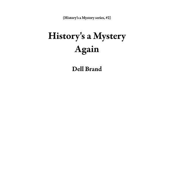 History's a Mystery series: History's a Mystery Again (History's a Mystery series, #2), Dell Brand
