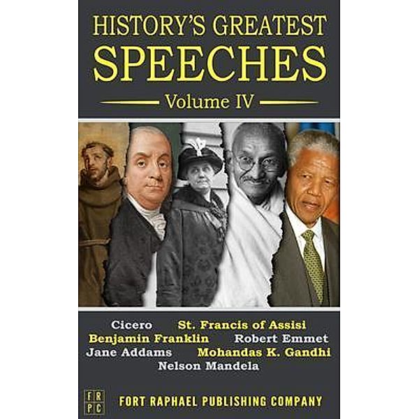 History's Greatest Speeches - Volume IV / History's Greatest Speeches Bd.4, Benjamin Franklin, Mohandas K. Gandhi, Nelson Mandela