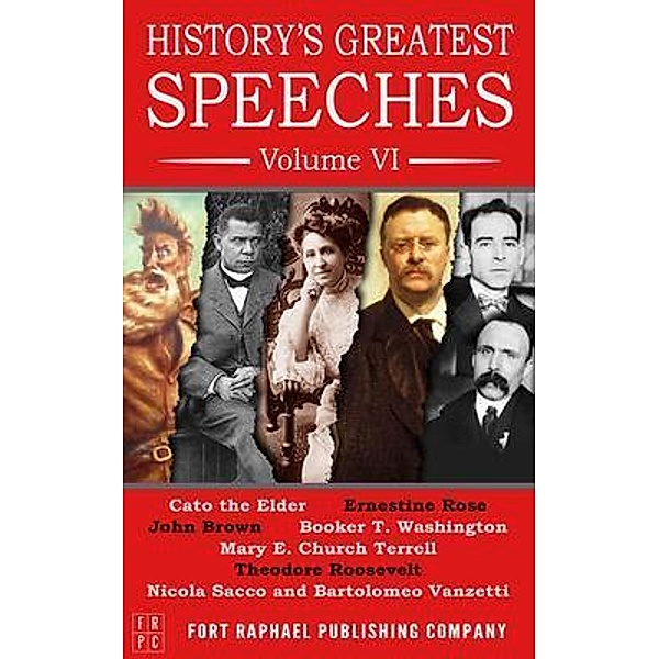 History's Greatest Speeches - Volume VI / History's Greatest Speeches Bd.6, Theodore Roosevelt, Booker T. Washington, John Brown