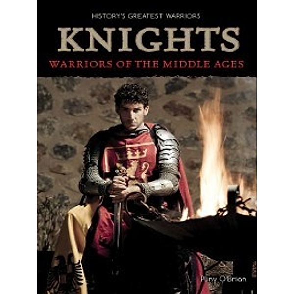 History's Greatest Warriors: Knights, Pliny O'Brian