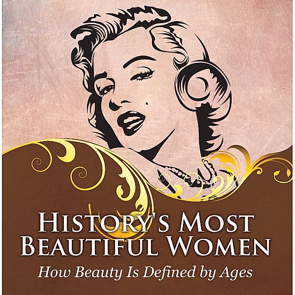 History's Most Beautiful Women: How Beauty Is Defined by Ages / Baby Professor, Baby