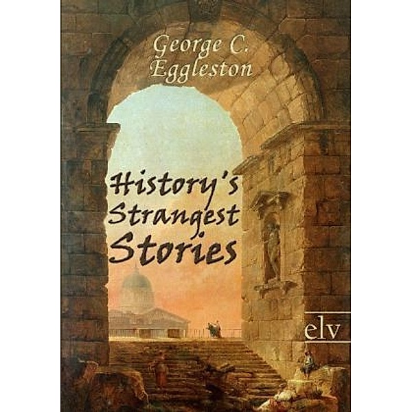 History's Strangest Stories, George C. Eggleston