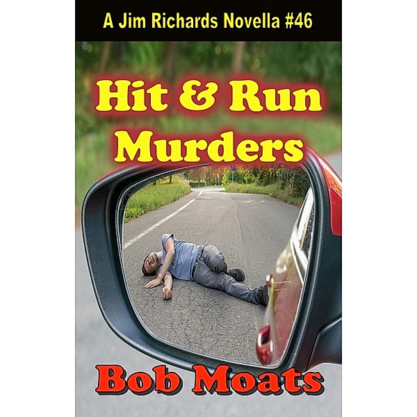 Hit and Run Murders (Jim Richards Murder Novels, #46) / Jim Richards Murder Novels, Bob Moats