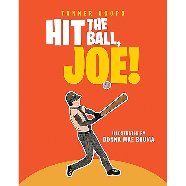 Hit the Ball, Joe! / Covenant Books, Inc., Tanner Hoops