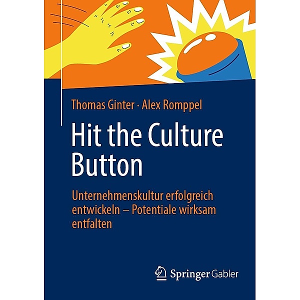 Hit the Culture Button: Unternehmenskultur erfolgreich entwickeln - Potentiale wirksam entfalten, Thomas Ginter, Alex Romppel
