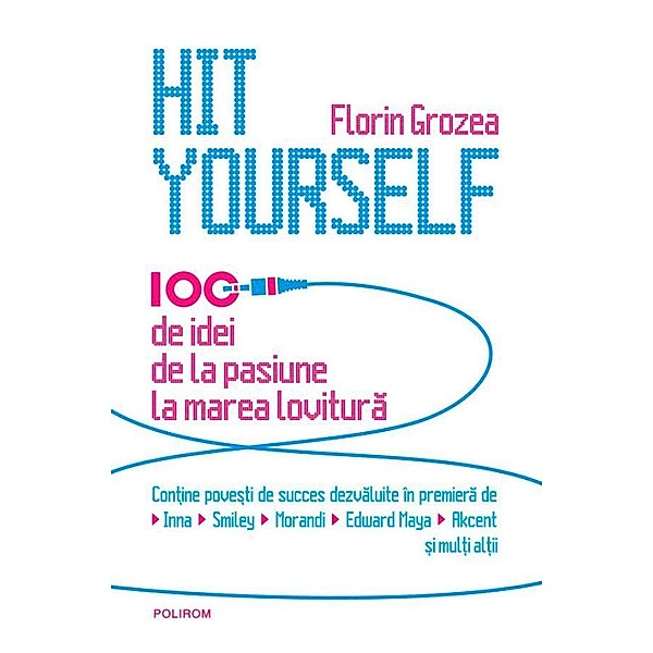 Hit Yourself. 100 de idei de la pasiune la marea lovitura (româna) / Hors, Florin Grozea