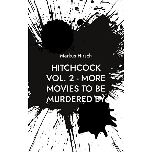 Hitchcock Vol. 2 - More Movies To Be Murdered By, Markus Hirsch