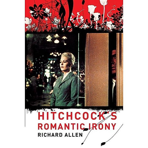 Hitchcock's Romantic Irony / Film and Culture Series, Richard Allen