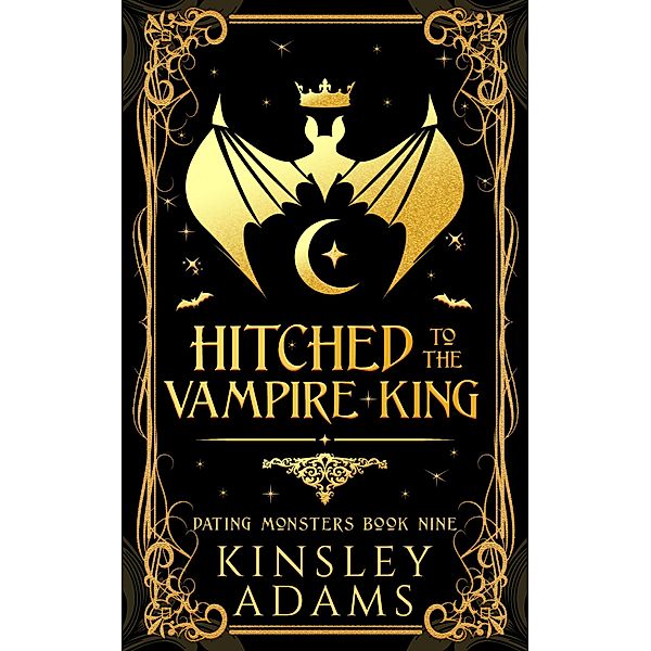 Hitched to the Vampire King (Dating Monsters, #9) / Dating Monsters, Kinsley Adams