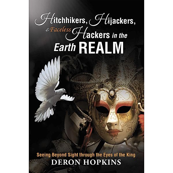 Hitchhikers, Hijackers, and Faceless Hackers in the Earth Realm, Deron Hopkins