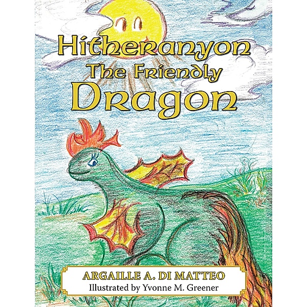 Hitheranyon the Friendly Dragon, Argaille Di Matteo