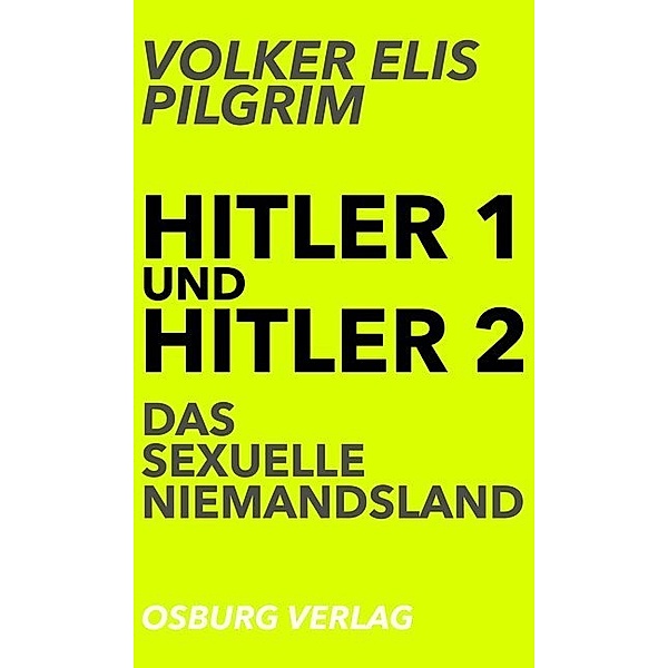 Hitler 1 und Hitler 2. Das sexuelle Niemandsland, Volker Elis Pilgrim