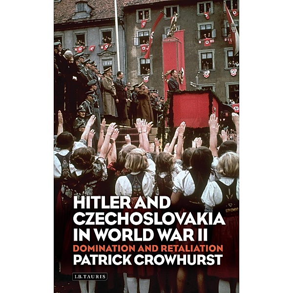 Hitler and Czechoslovakia in World War II, Patrick Crowhurst