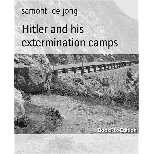 Hitler and his extermination camps, Samoht de Jong
