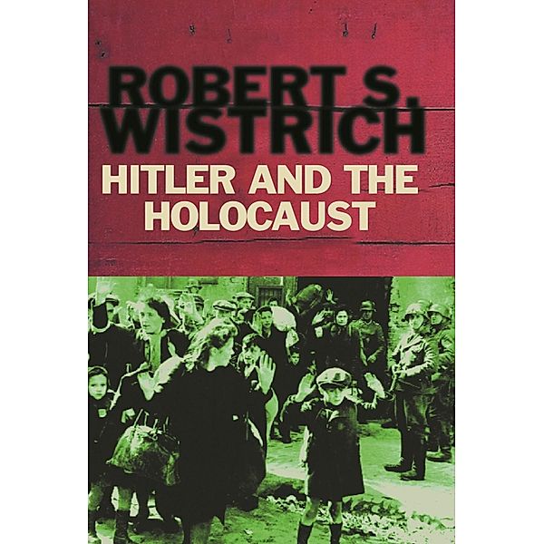 Hitler and the Holocaust, Robert S. Wistrich