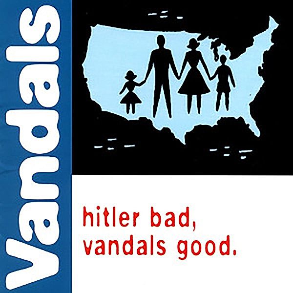 Hitler Bad, Vandals Good, The Vandals