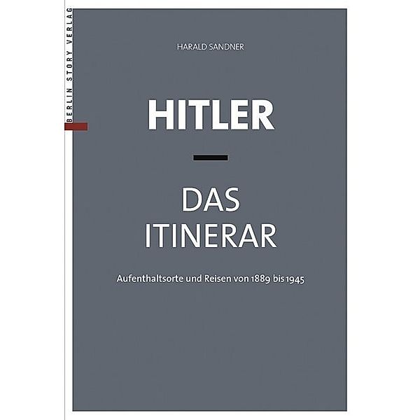 Hitler - Das Itinerar, 4 Teile.Bd. I-IV, Harald Sandner