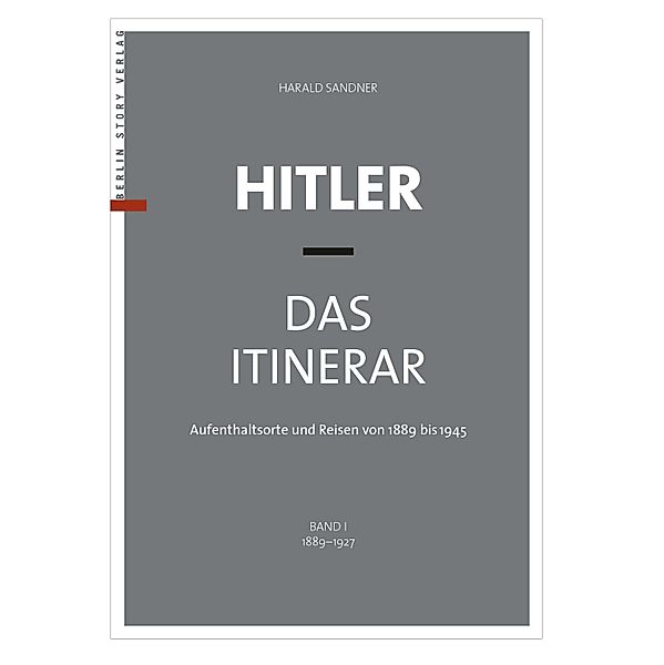 Hitler - Das Itinerar (Band I), Harald Sandner