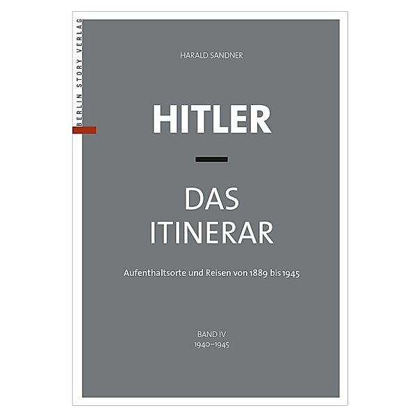 Hitler - Das Itinerar (Band IV), Harald Sandner