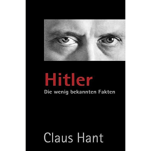 Hitler. Die wenig bekannten Fakten, Claus Hant