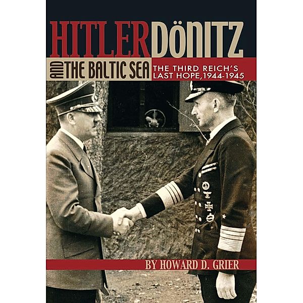Hitler, Donitz, and the Baltic Sea, David Grier