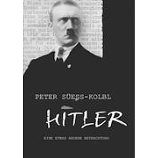 Hitler - Eine etwas andere Betrachtung, Peter Süess-Kolbl