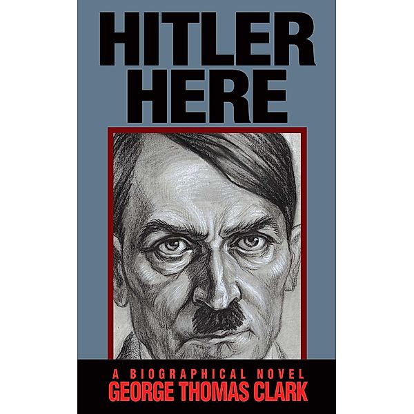 Hitler Here, George Thomas Clark